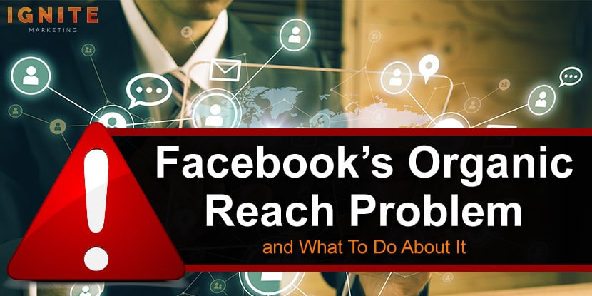 Facebooks organic reach problem and what to do about it