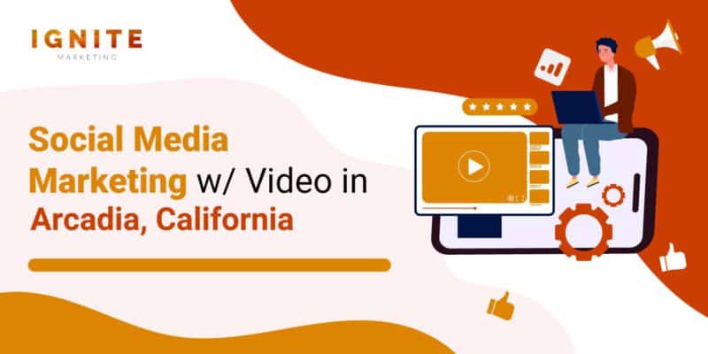 Social Media Marketing w/ Video in Arcadia, California
