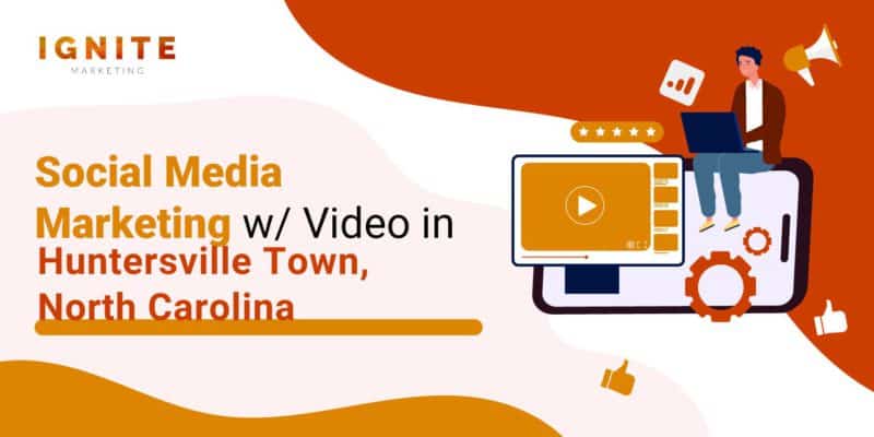 Social Media Marketing w/ Video in Huntersville Town, North Carolina