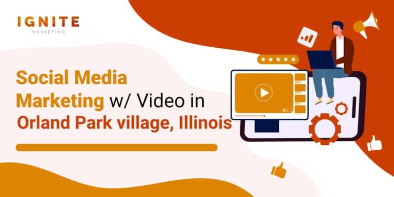 Social Media Marketing w/ Video in Orland Park village, Illinois